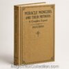Miracle Mongers and Their Methods by Harry Houdini is a detailed exposé on the techniques and tricks of performers who claim supernatural abilities.