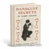 Harry Houdini Handcuff Secrets - The entire world was captivated by one man who could do the impossible and escape from anything.